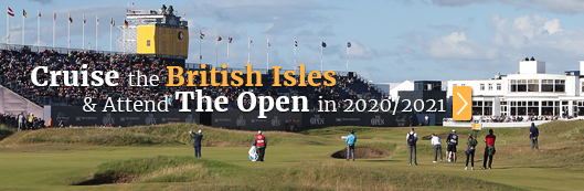 2020 / 2021 British Isles Golf Cruise with Attendance to The Open