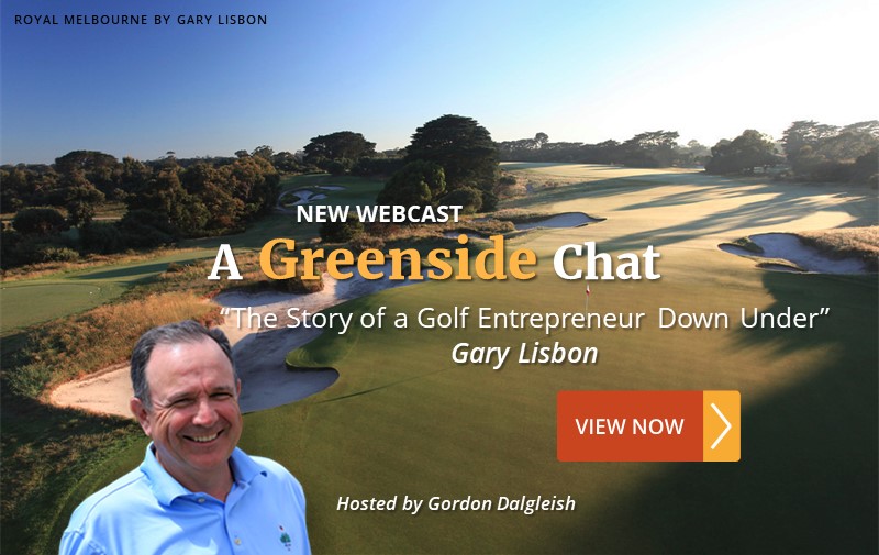 NEW WEBCAST: "The Story of a Golf Entrepreneur Down Under" ~ Gary Lisbon