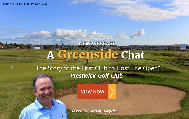 A Greenside Chat: "The Story of the FIrst Club to Host The Open" ~ Prestwick Golf Club