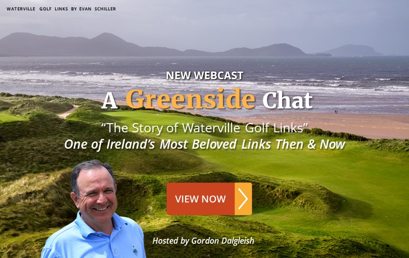 NEW WEBCAST: "The Story of Waterville Golf Links" ~ One of Ireland's Most Beloved Links Then & Now