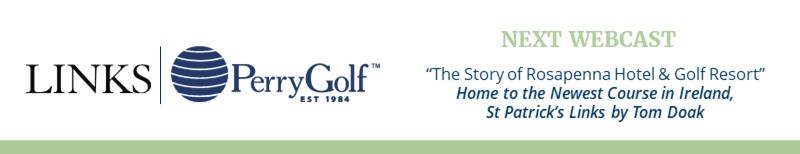 NEXT WEBCAST: "The Story of Rosapenna Hotel & Golf Resort" ~ Home to the Newest Course in Ireland, St Patrick's Links by Tom Doak