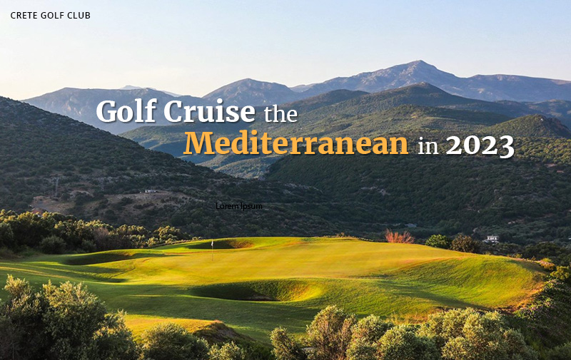 Three (3) Luxury Mediterranean Golf Cruises Not To Miss in Spring 2023 - PerryGolf.com
