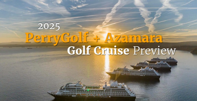 2025 PerryGolf + Azamara Golf Cruise Preview - PerryGolf.com